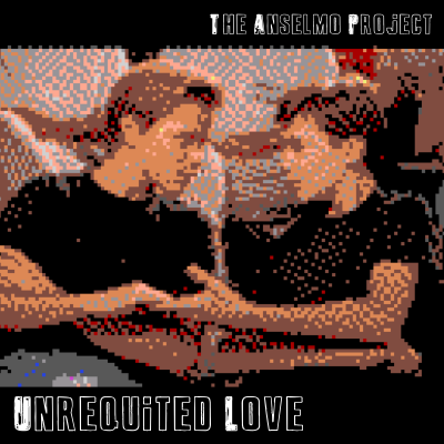 The Anselmo Project - Unrequited Love - Single